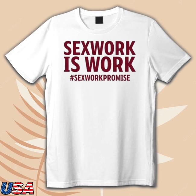 Mrs.Lesha Sexwork Is Work #Sexworkpromise Shirt