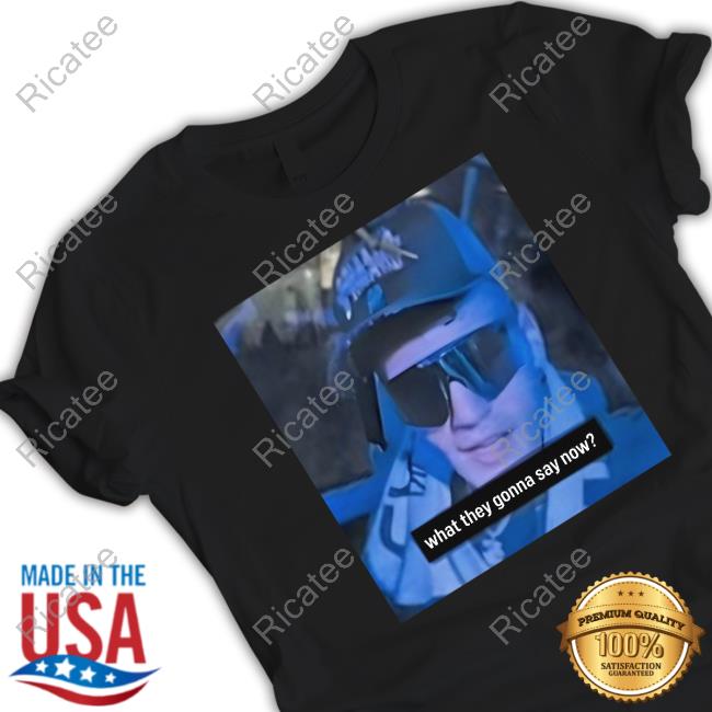 What They Gonna Say Now Tee Shirt