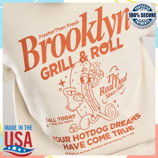 America Today Merch Fresher Than Fresh Brooklyn Grill And Roll Your Hotdog Dreams Have Come True T Shirts America Today Merch Fresher Than Fresh Brooklyn Grill And Roll Your Hotdog Dreams Have Come True Long Sleeve Shirt