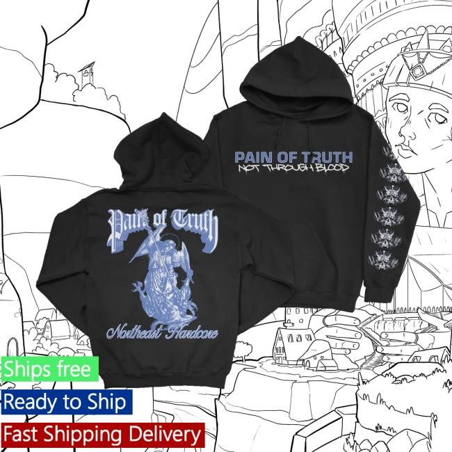 Downright Merch Store Shop Pain Of Truth Not Through Blood T-Shirt, Hoodie, Tank Top, Sweater And Long Sleeve T-Shirt