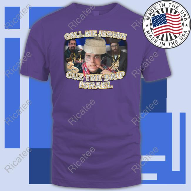 Call Me Jewish Cuz The Drip Israel T Shirt