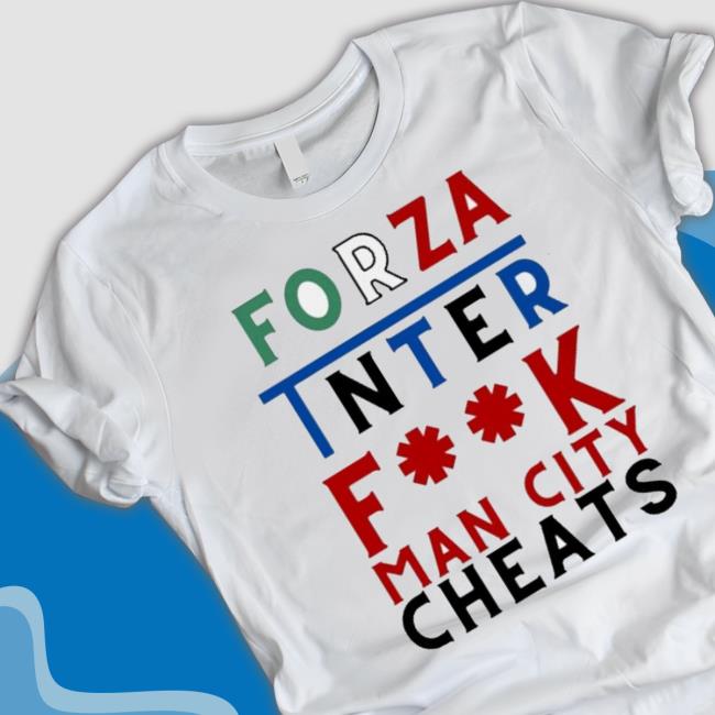Forza Inter Fuck Man City Cheats Shirt