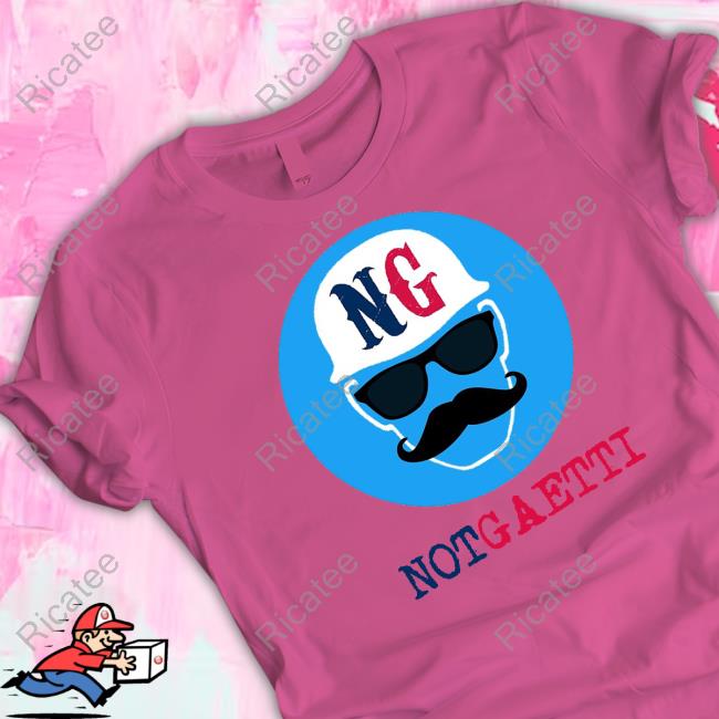 Official Not Gaetti Store Not Gaetti Shirt