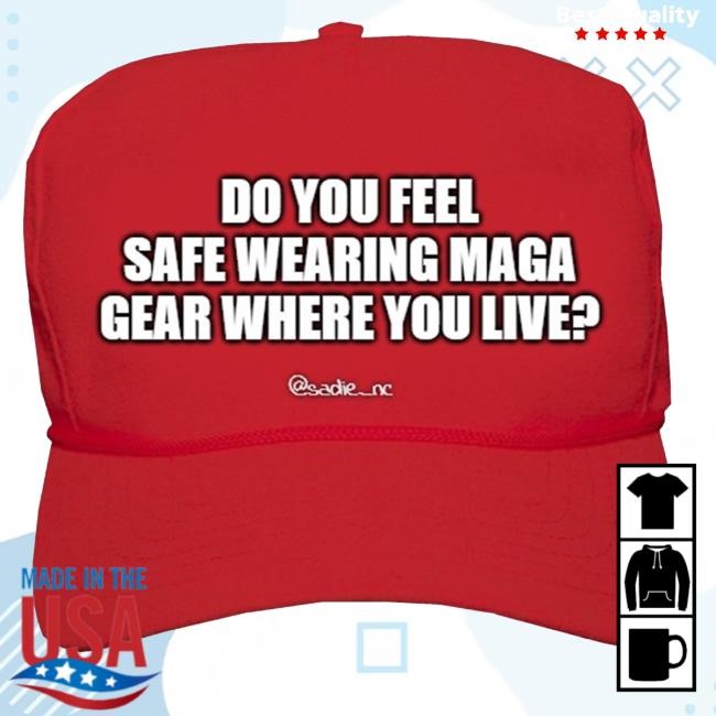 Do You Feel Safe Wearing Maga Gear Where You Live Twill Cap