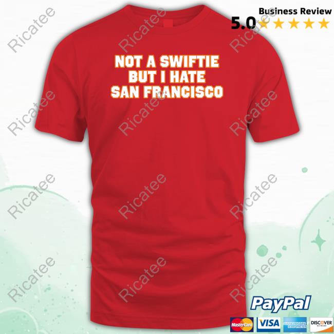 Not A Swiftie But I Have San Francisco Shirts