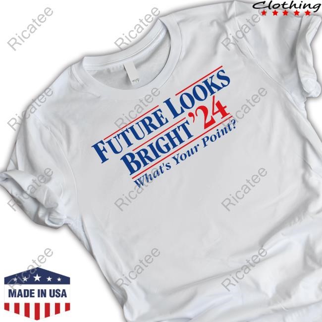 Future Looks Bright '24 What's Your Point Tee Shirt