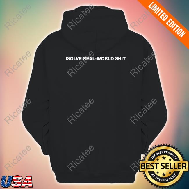 Stellar Isolve Real-World Shit T-Shirt, Hoodie, Tank Top, Sweater And Long Sleeve T-Shirt