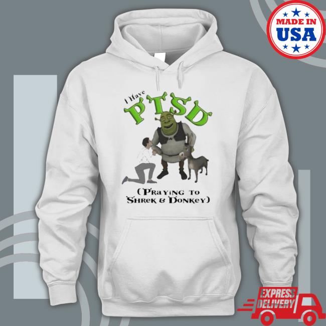 I Have Ptsd Praying To Shrek And Donkey shirt