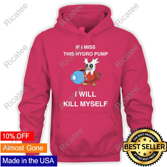 If I Miss This Hydro Pump I Will Kill Myself Sweatshirt
