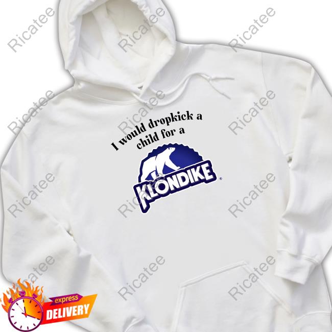 I Would Dropkick A Child For A Klondike Bar Tee Shirt Unethicalthreads Merch