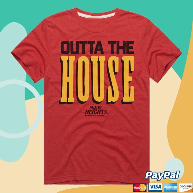 Homage Store New Heights Outta The House T-Shirt, Hoodie, Tank Top, Sweater And Long Sleeve T-Shirt