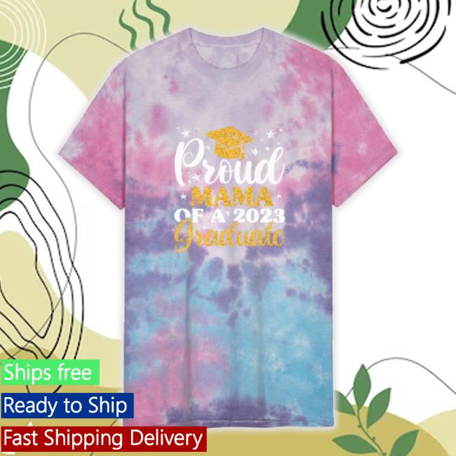 Proud Mama Of A 2023 Graduate Graduation Family On Unisex Tie Dye Tee