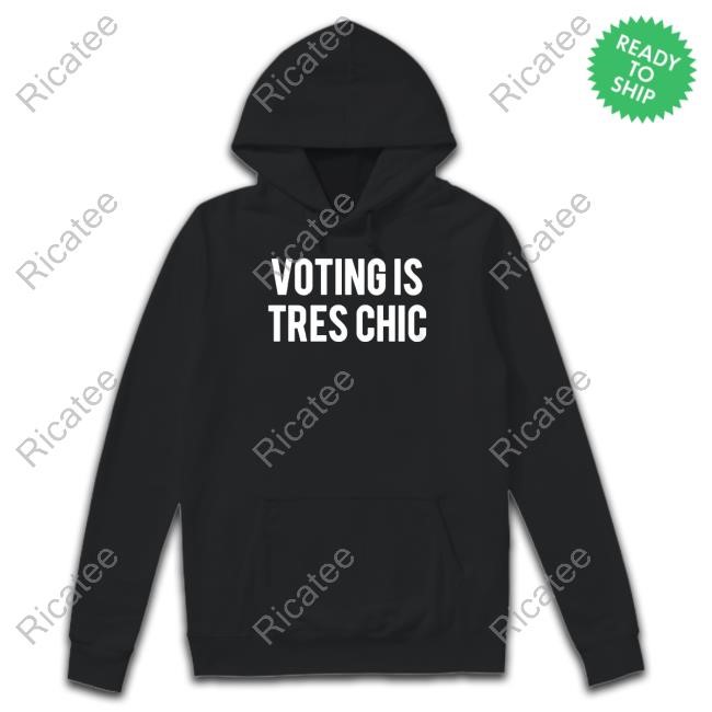 Voting Is Tres Chic Shirts