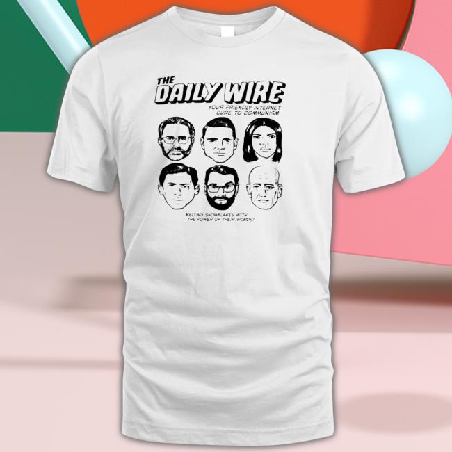 The Daily Wire Your Friendly Internet Cure To Communism Melting Snowflakes With The Power Of Their Words shirt
