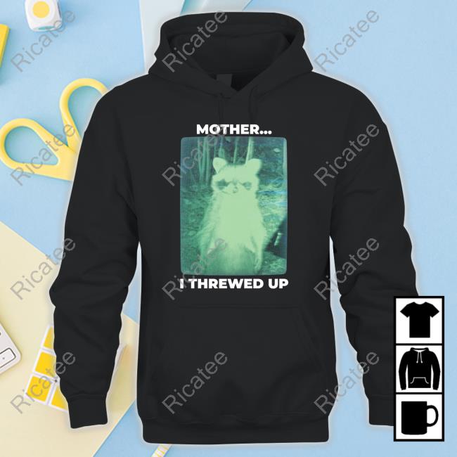 Mother I Threw Up New Shirt