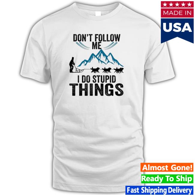 Official Don’T Follow Me I Do Stupid Things Hoodie