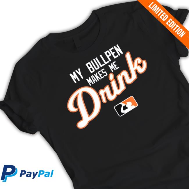 Ron Cervenka My Bullpen Makes Me Drink Shirt