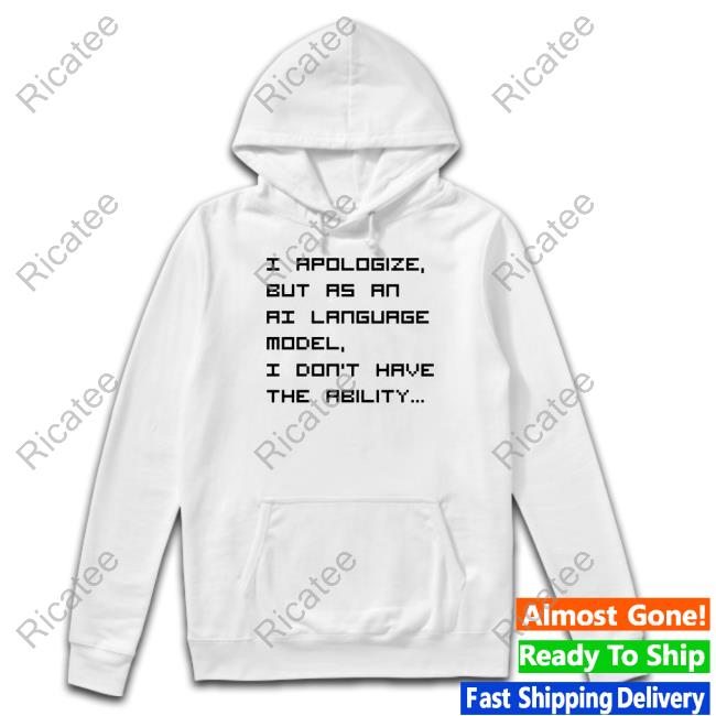 Brian Roemmele I Apologize, But As An Ai Language Model, I Don't Have The Ability T Shirt