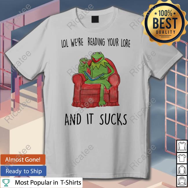 Lol We're Reading Your Lore And It Sucks Long Sleeve T Shirt Justinsshirtstore