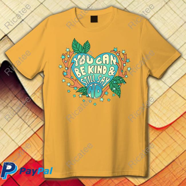 You Can Be Kind & Still Say No T Shirt