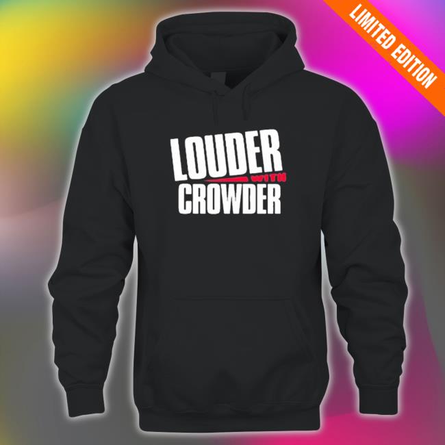 Louder With Crowder Hoodie Louder With Crowder T-Shirt