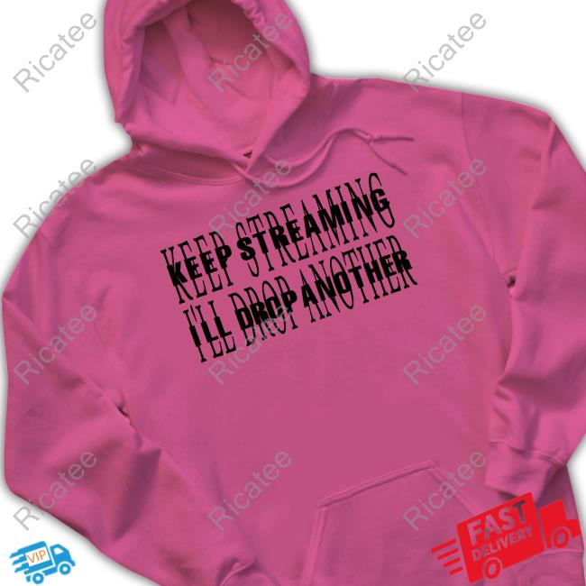 Keep Streaming I'll Drop Another Sweatshirt Nfr Podcast Keep Streaming I'll Drop Another Shirt