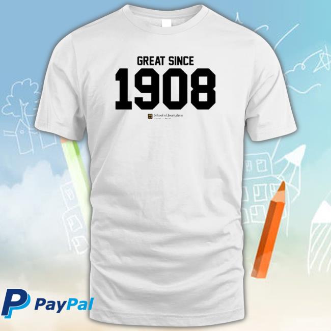 Official Original School Of Journalism University Of Missouri Great Since 1908 Hoodie Sweatshirt Original School Of Journalism University Of Missouri Great Since 1908 Shirt