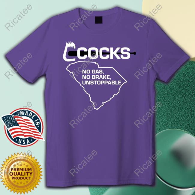 Cocks No Gas No Brake Unstoppable T-Shirt