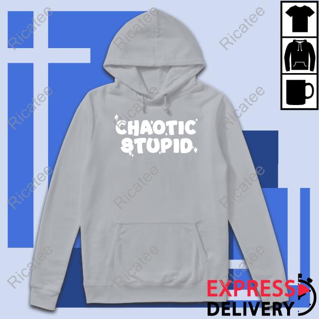 Chaotic Stupid Shirts