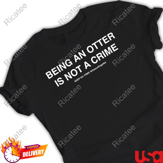 Being An Otter Is Not A Crime Shirts