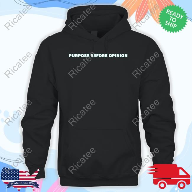 Purpose Before Opinion Hoodie