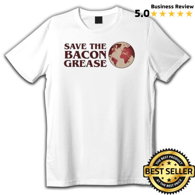 Original Save The Bacon Grease Shirt