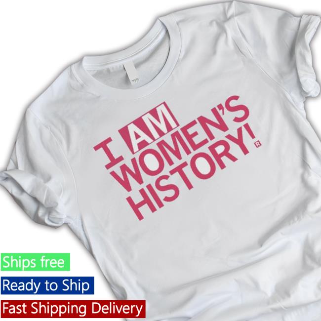 I Am Women’S History shirt