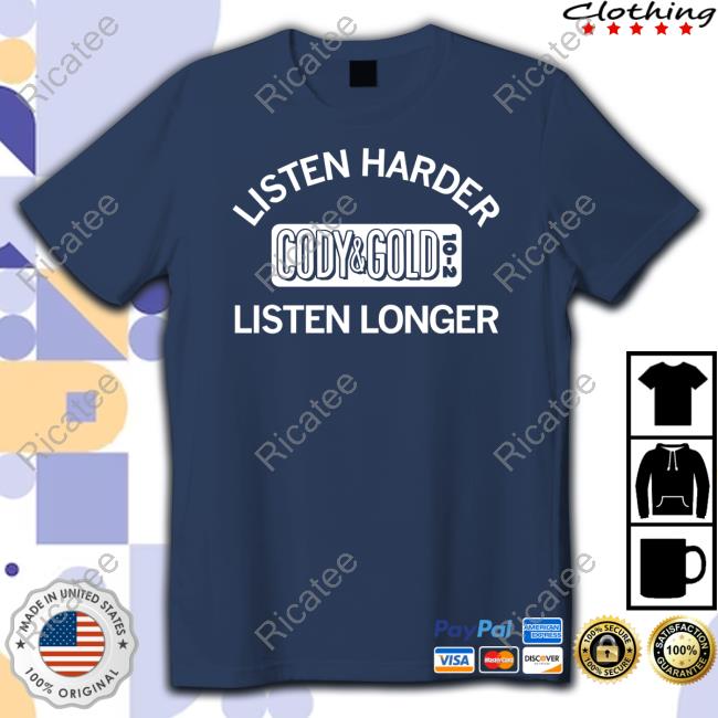 Listen Harder Cody And Gold Listen Longer Hooded Sweatshirt