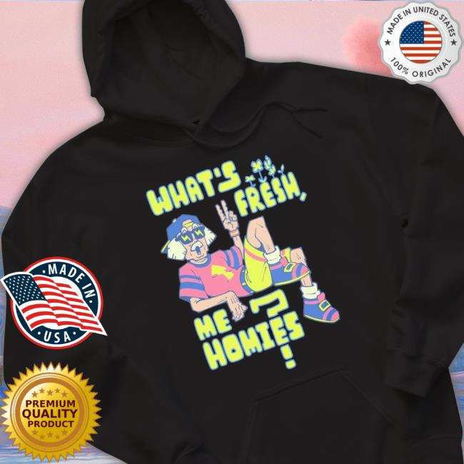 Official What’S Fresh Me Homies Classic Shirt