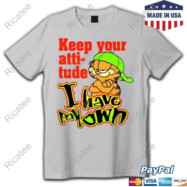 Top Garfield Keep Your Atti-Tude I Have My Own Hoodie