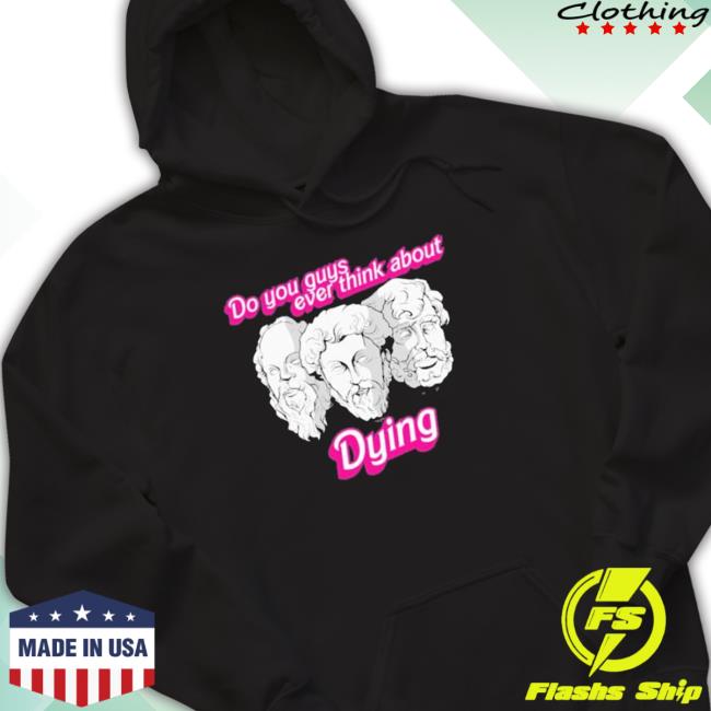 Official Do You Guys Ever Think About Dying Philosophers Sweatshirt Do You Guys Ever Think About Dying Philosophers Sweater
