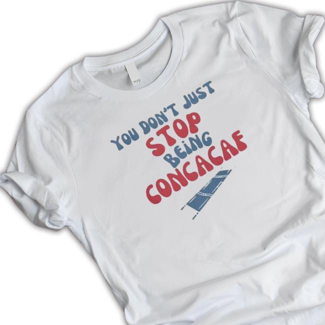 You Don’T Just Stop Being Concacaf Sweatshirt