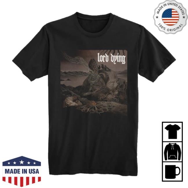 Trending Lord Dying - I Am Nothing I Am Everything Hoodie Sweatshirt Mnrk Heavy Shop Merch Store