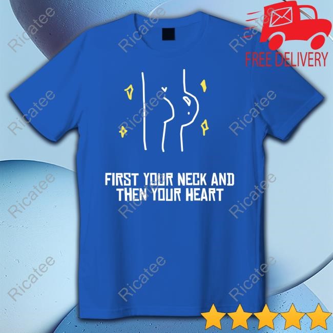Vee Sensei Aliass First Your Neck And Then Your Heart T Shirt Vee Sensei Aliass First Your Neck And Then Your Heart Shirt