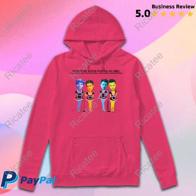 Buggirl200 Everybody Wants To Steal My Girl But My Girl Just Wants To Steal From Large Corporations Hoodie