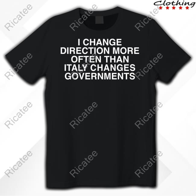 2Westerneurope4u I Change Direction More Often Than Italy Changes Governments Long Sleeved T-Shirt