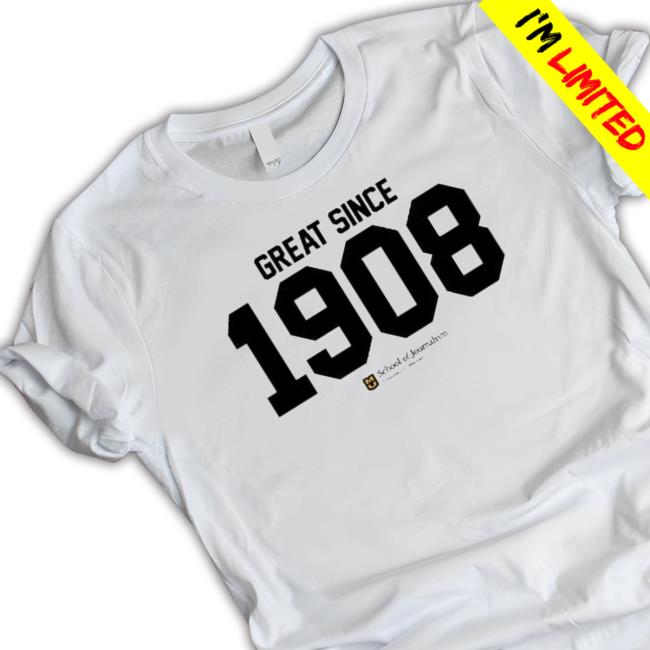 Official Original School Of Journalism University Of Missouri Great Since 1908 Hoodie Sweatshirt Original School Of Journalism University Of Missouri Great Since 1908 Tee Shirt