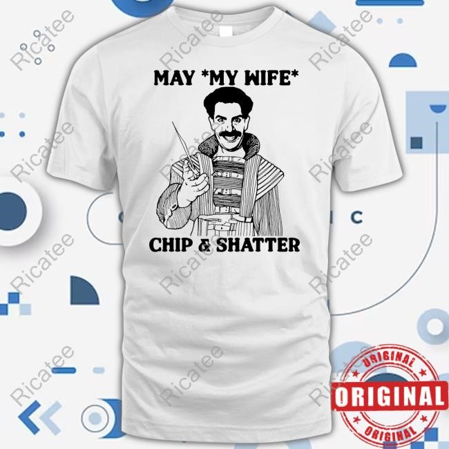 Good Shirts May My Wife Chip And Shatter Hoodie