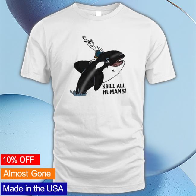Thegoodshirt Krill All Humans 2023 shirt, hoodie, tank top, sweater and long sleeve t-shirt