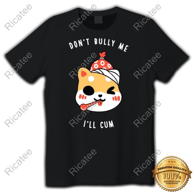 Don't Bully Me I'll Cum Oosp Studio Hoodie