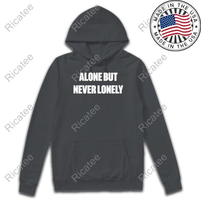 Official Alone But Never Lonely T Shirt Cloonee Alone But Never Lonely Tee