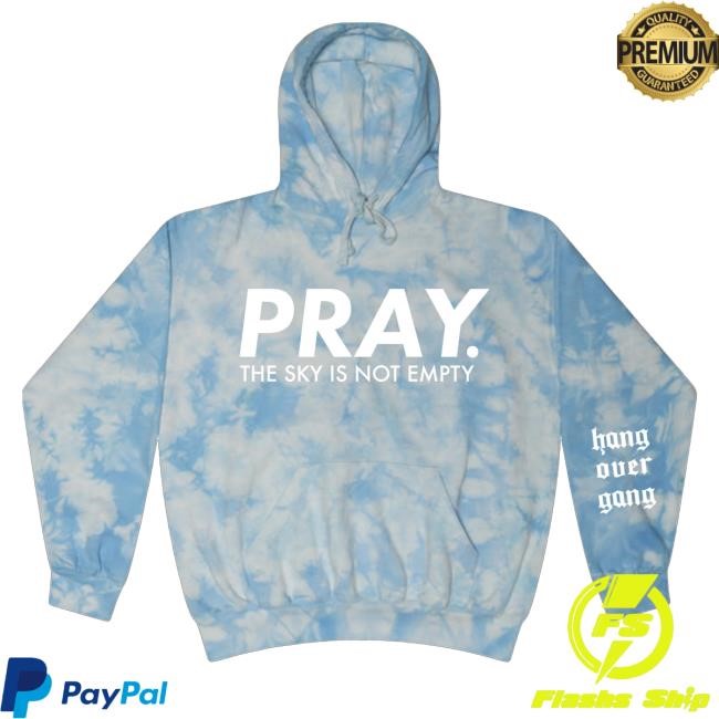 Pray The Sky Is Not Empty Tie Dye Shirts