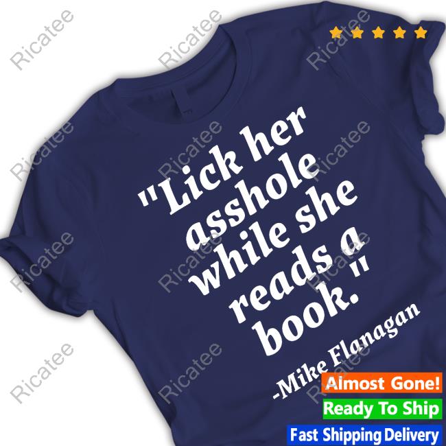Wampler Lick Her Asshole While She Reads A Book Mike Flanagan Tee Shirt
