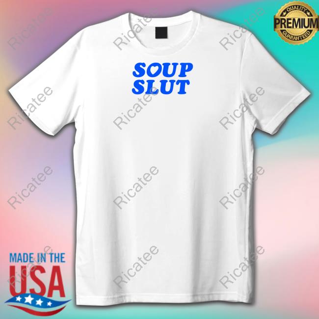 Soup Slut T Shirt